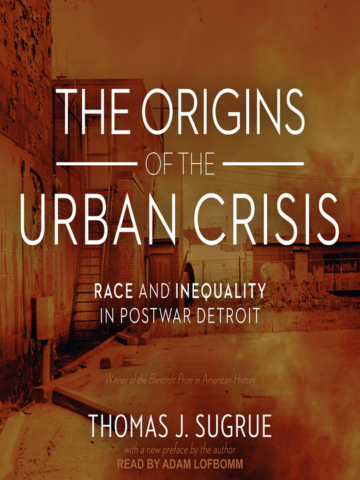 Title details for The Origins of the Urban Crisis by Thomas J. Sugrue - Available